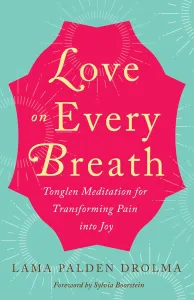 Love on Every Breath: Tonglen Meditation for Transforming  Pain into Joy