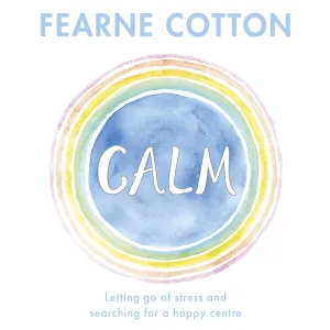 Calm: Letting go of stress and searching for a happy centre