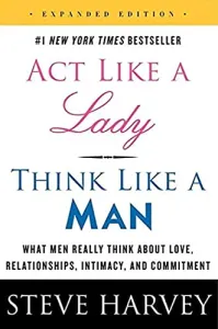 Act Like a Lady, Think Like a Man: What Men Really Think About Love, Relationships, Intimacy, and Co