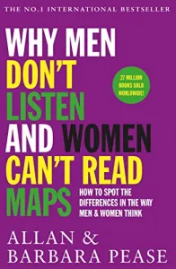 Why Men Don't Listen And Women Can't Read Maps: How We're Different and What To Do About It