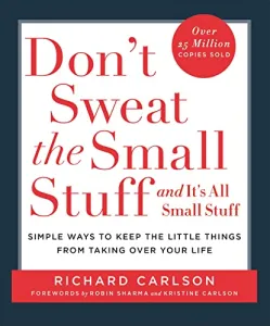 Don't Sweat the Small Stuff...and it's All Small Stuff: Simple Ways to Keep the Little Things from T