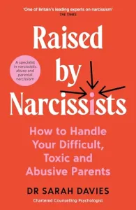 Raised by Narcissists: How to Handle Your Difficult, Toxic and Abusive Parents