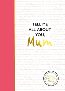 Tell Me All About You, Mum