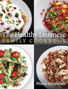 The Healthy Lebanese Family Cookbook: Using authentic Lebanese superfoods in your everyday cooking