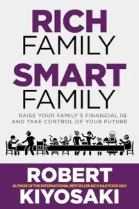 Rich Family Smart Family: Raise Your Family's Financial IQ and Take Control of Your Future
