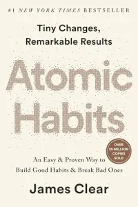 Atomic Habits: an Easy & Proven Way to Build Good Habits and Break Bad Ones