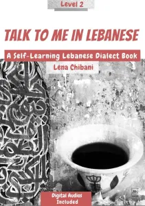 Talk To Me In Lebanese Level 2 (a Self-learning Lebanese Dialect Book)