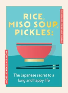 Rice, Miso Soup, Pickles: A simple Japanese menu for life