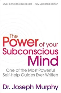 The Power Of Your Subconscious Mind (revised): One Of The Most Powerful Self-help Guides Ever Writ