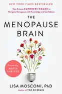 The Menopause Brain: New Science Empowers Women to Navigate the Pivotal Transition with Knowledge an