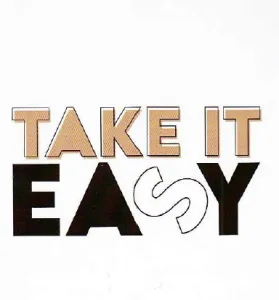 Take it easy