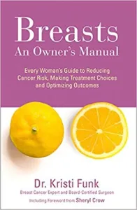 Breasts: An Owner's Manual: Every Woman's Guide to Reducing Cancer Risk, Making Treatment Choices an