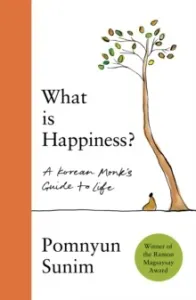 What Is Happiness: A Monk's Guide to a Happy Life