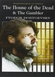 The House of the Dead / The Gambler (Wordsworth Classics)