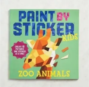 Paint By Sticker Kids: Zoo Animals: Create 10 Pictures One Sticker at a Time!