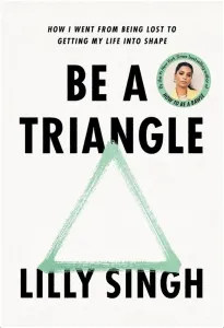 Be A Triangle: How I Went From Being Lost to Getting My Life into Shape
