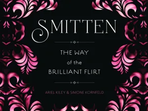 Smitten: The Way of the Brilliant Flirt